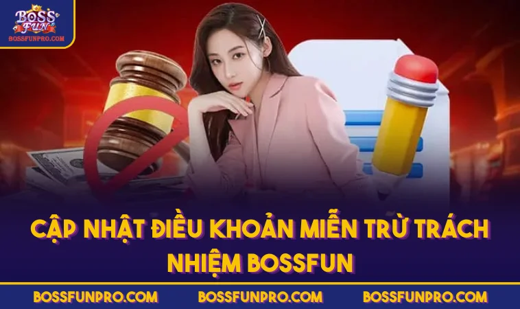 Cập nhật điều khoản miễn trừ trách nhiệm BOSSFUN
