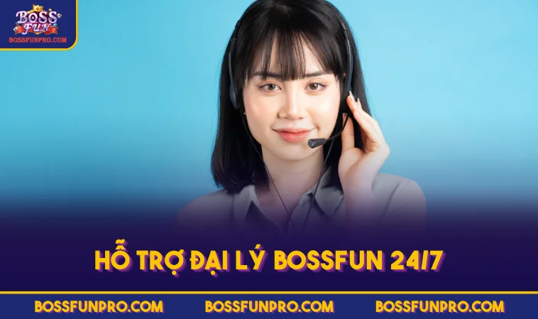 Hỗ trợ đại lý BOSSFUN 24/7