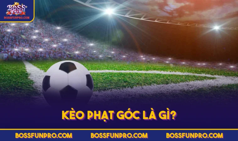 Kèo phạt góc là gì?