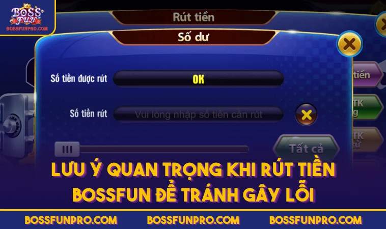 Lưu ý quan trọng khi rút tiền BOSSFUN để tránh gây lỗi