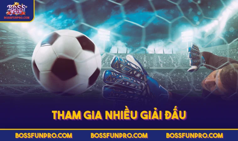 Tham gia nhiều giải đấu